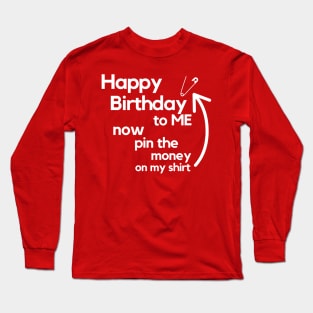 Happy Birthday To Me! Long Sleeve T-Shirt